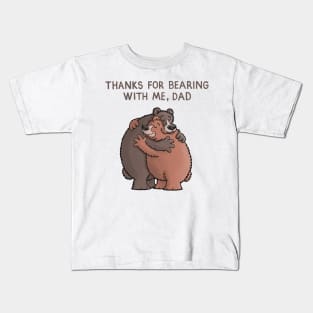 Thanks for bearing with me Dad Kids T-Shirt